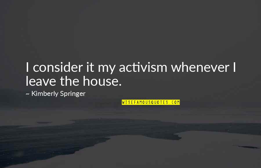 Apple Fruit Quotes By Kimberly Springer: I consider it my activism whenever I leave
