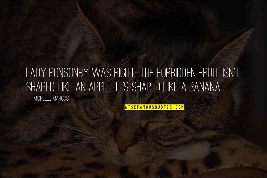 Apple Fruit Quotes By Michelle Marcos: Lady Ponsonby was right. The forbidden fruit isn't
