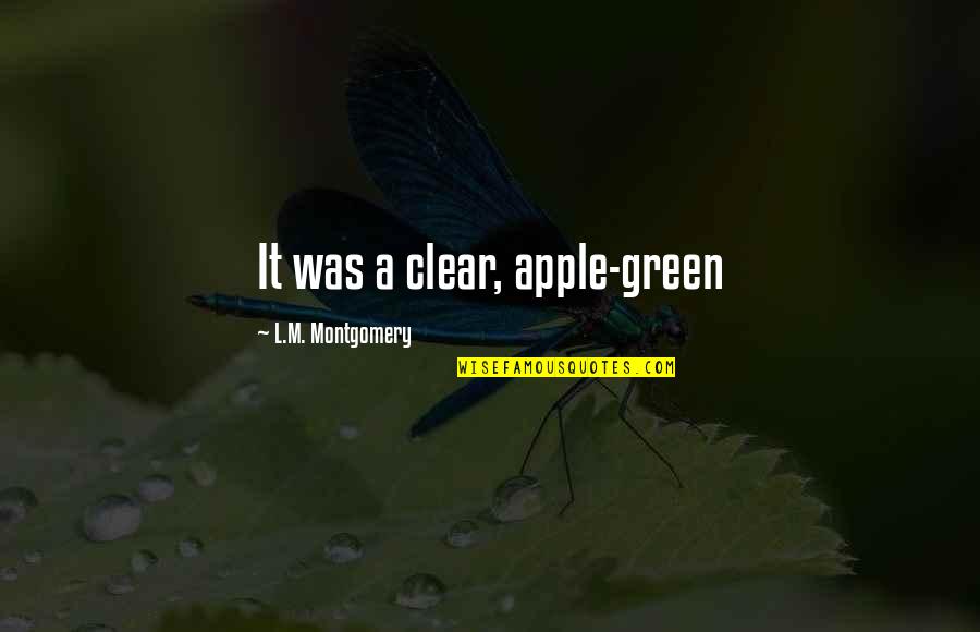 Apple Green Quotes By L.M. Montgomery: It was a clear, apple-green