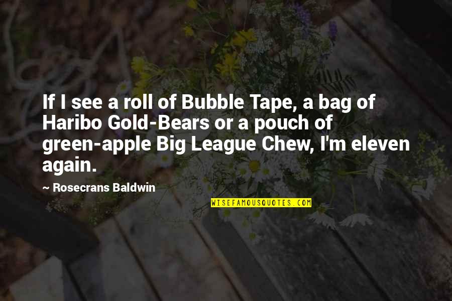 Apple Green Quotes By Rosecrans Baldwin: If I see a roll of Bubble Tape,