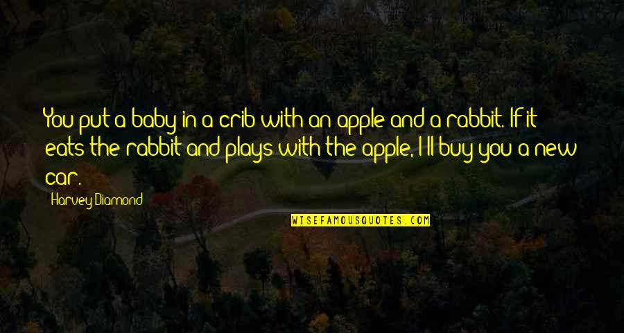 Apple Inspirational Quotes By Harvey Diamond: You put a baby in a crib with Apple Inspirational Quotes By Harvey Diamond: You put a baby in a crib with