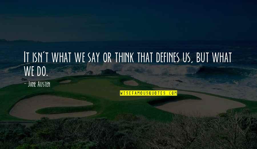 Apple Ipad Quotes By Jane Austen: It isn't what we say or think that