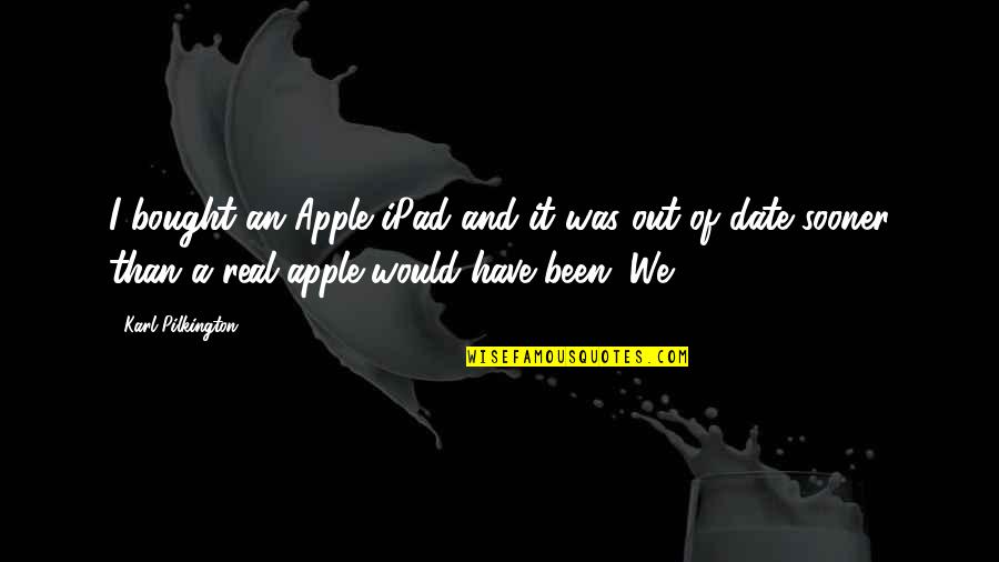 Apple Ipad Quotes By Karl Pilkington: I bought an Apple iPad and it was Apple Ipad Quotes By Karl Pilkington: I bought an Apple iPad and it was