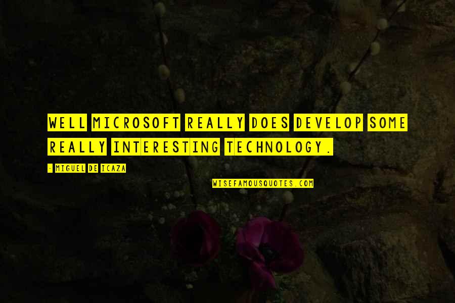 Apple Iphone 6 Quotes By Miguel De Icaza: Well Microsoft really does develop some really interesting Apple Iphone 6 Quotes By Miguel De Icaza: Well Microsoft really does develop some really interesting