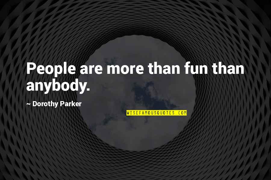 Apple Keynote Quotes By Dorothy Parker: People are more than fun than anybody. Apple Keynote Quotes By Dorothy Parker: People are more than fun than anybody.