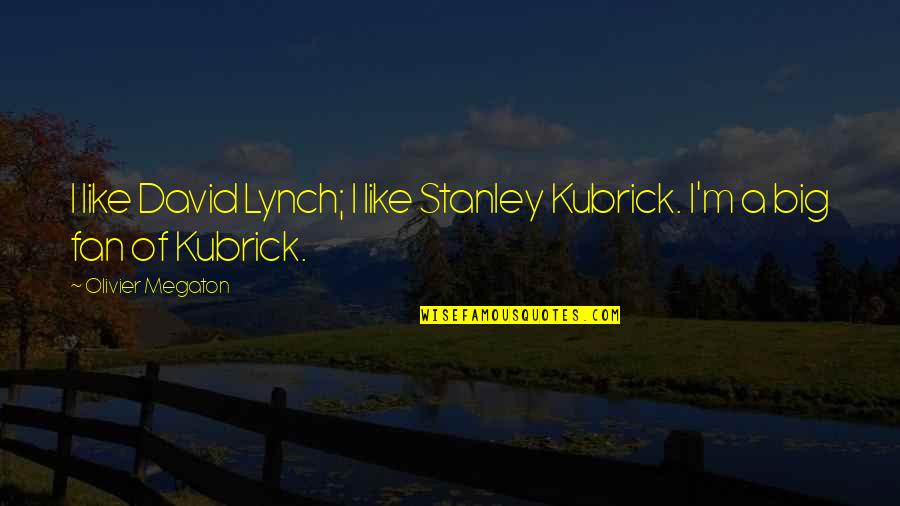 Apple Laptops Quotes By Olivier Megaton: I like David Lynch; I like Stanley Kubrick.