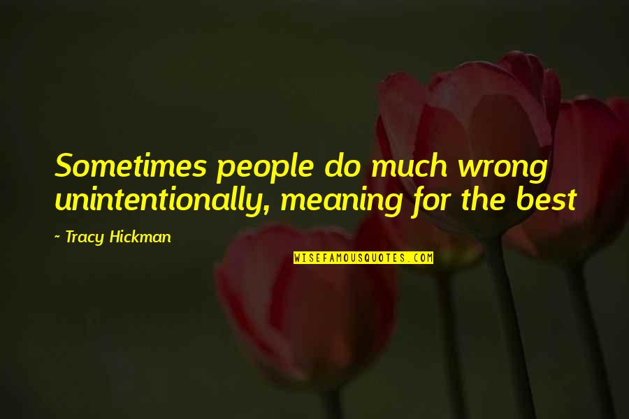 Apple Lovers Quotes By Tracy Hickman: Sometimes people do much wrong unintentionally, meaning for