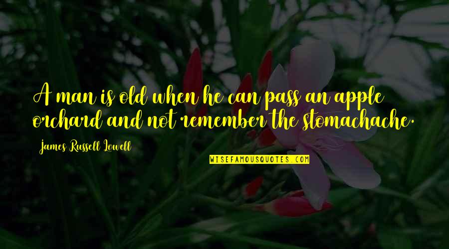Apple Orchard Quotes By James Russell Lowell: A man is old when he can pass Apple Orchard Quotes By James Russell Lowell: A man is old when he can pass