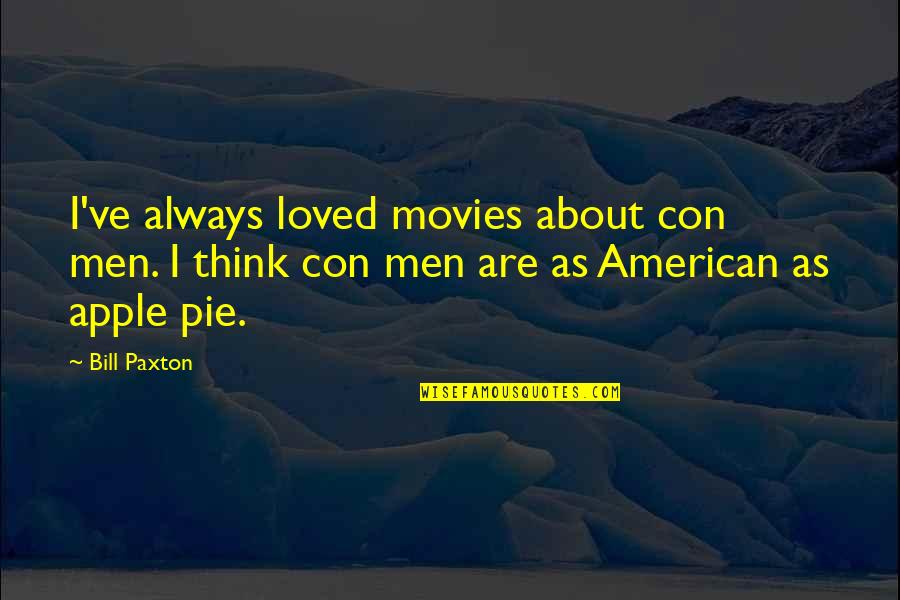 Apple Pie Quotes By Bill Paxton: I've always loved movies about con men. I