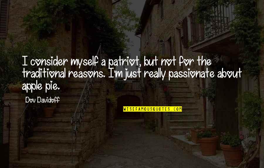 Apple Pie Quotes By Dov Davidoff: I consider myself a patriot, but not for