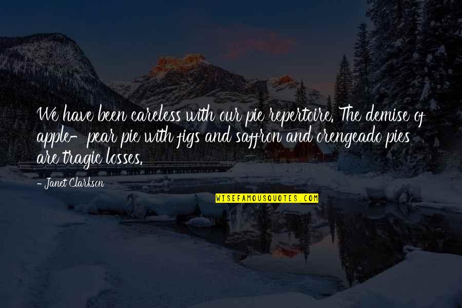 Apple Pie Quotes By Janet Clarkson: We have been careless with our pie repertoire. Apple Pie Quotes By Janet Clarkson: We have been careless with our pie repertoire.