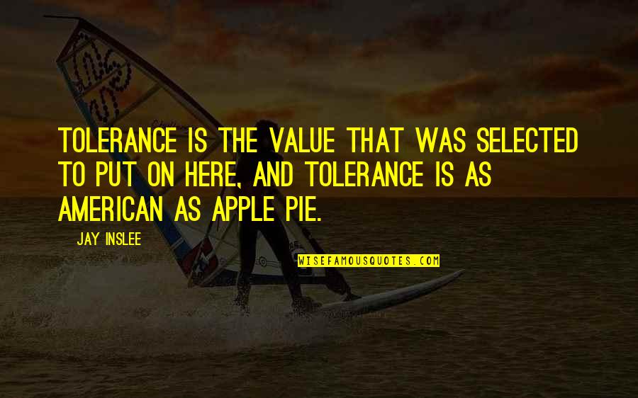 Apple Pie Quotes By Jay Inslee: Tolerance is the value that was selected to