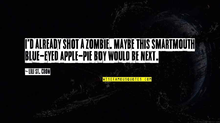 Apple Pie Quotes By Lili St. Crow: I'd already shot a zombie. Maybe this smartmouth