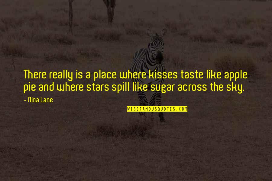 Apple Pie Quotes By Nina Lane: There really is a place where kisses taste