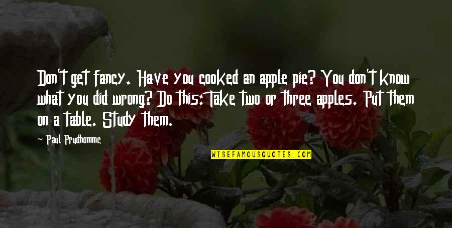 Apple Pie Quotes By Paul Prudhomme: Don't get fancy. Have you cooked an apple