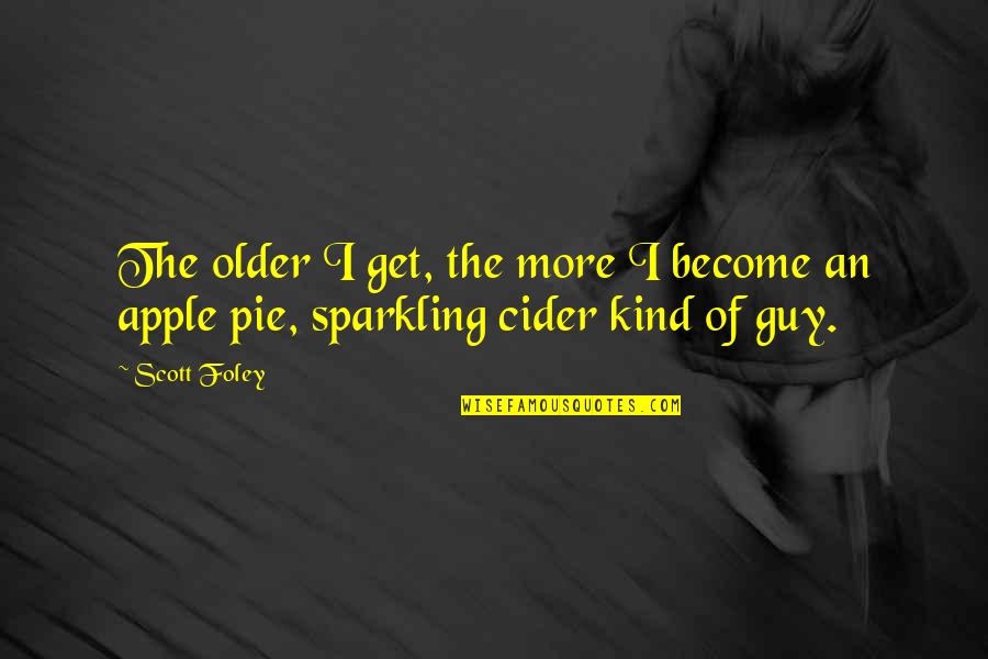 Apple Pie Quotes By Scott Foley: The older I get, the more I become