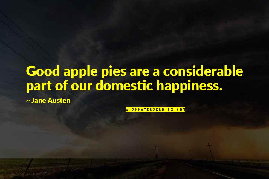 Apple Pies Quotes By Jane Austen: Good apple pies are a considerable part of