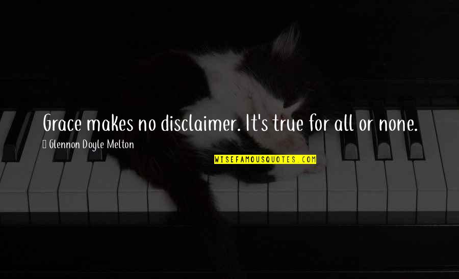 Apple Proverbs And Quotes By Glennon Doyle Melton: Grace makes no disclaimer. It's true for all