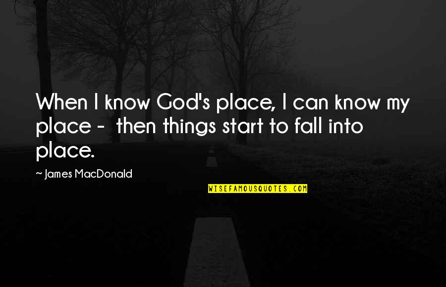 Apple Proverbs Quotes By James MacDonald: When I know God's place, I can know Apple Proverbs Quotes By James MacDonald: When I know God's place, I can know