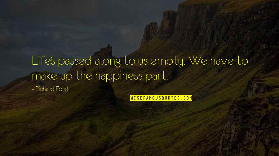 Apple Proverbs Quotes By Richard Ford: Life's passed along to us empty. We have