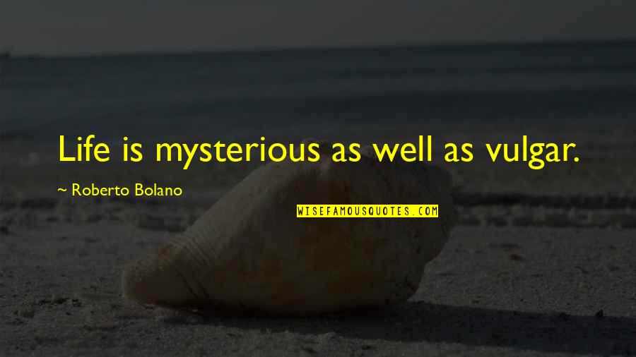 Apple Proverbs Quotes By Roberto Bolano: Life is mysterious as well as vulgar. Apple Proverbs Quotes By Roberto Bolano: Life is mysterious as well as vulgar.