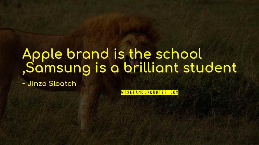 Apple Samsung Quotes By Jinzo Sloatch: Apple brand is the school ,Samsung is a