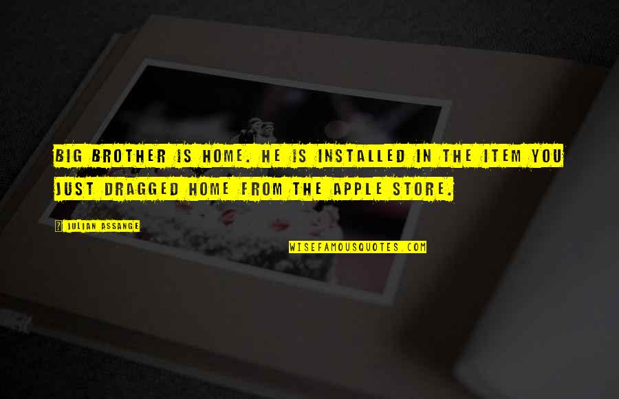 Apple Store Quotes By Julian Assange: Big Brother is home. He is installed in