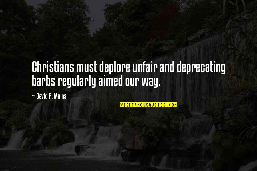 Apple Thermostat Quotes By David R. Mains: Christians must deplore unfair and deprecating barbs regularly