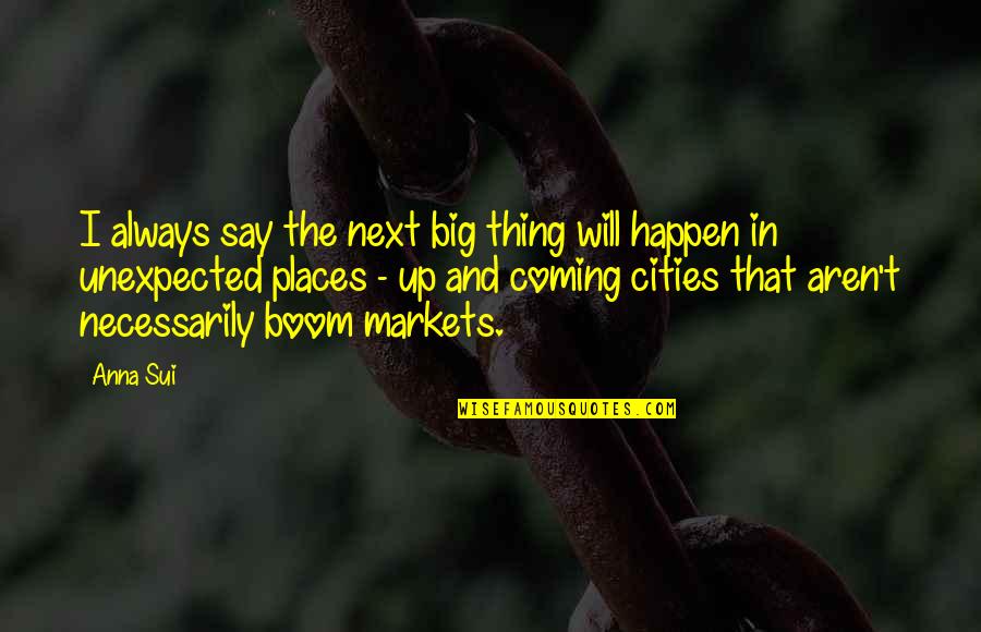 Apple To My Eye Quotes By Anna Sui: I always say the next big thing will