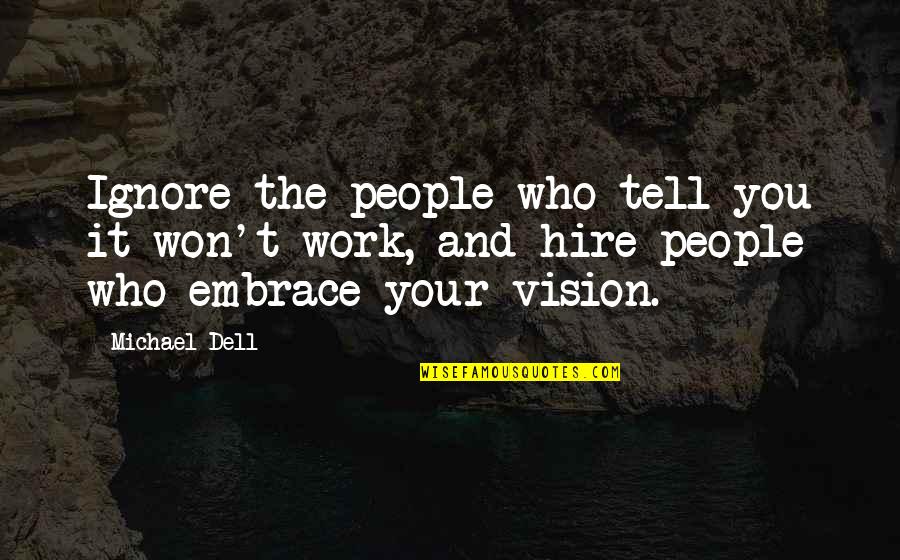 Apple To My Eye Quotes By Michael Dell: Ignore the people who tell you it won't