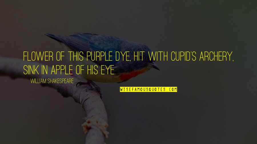 Apple To My Eye Quotes By William Shakespeare: Flower of this purple dye, Hit with Cupid's