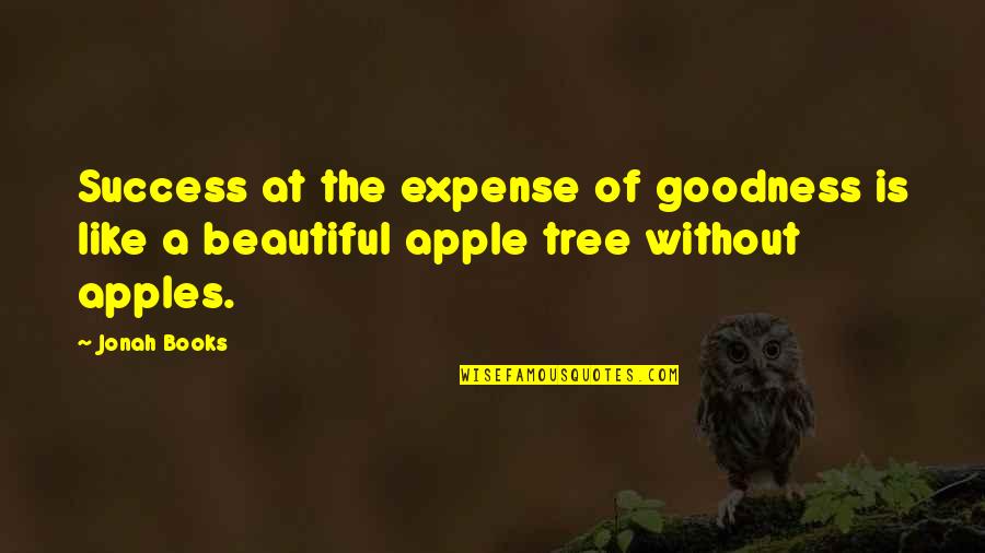 Apple Tree Quotes By Jonah Books: Success at the expense of goodness is like