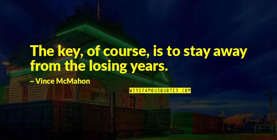 Apple Tree Quotes Quotes By Vince McMahon: The key, of course, is to stay away Apple Tree Quotes Quotes By Vince McMahon: The key, of course, is to stay away