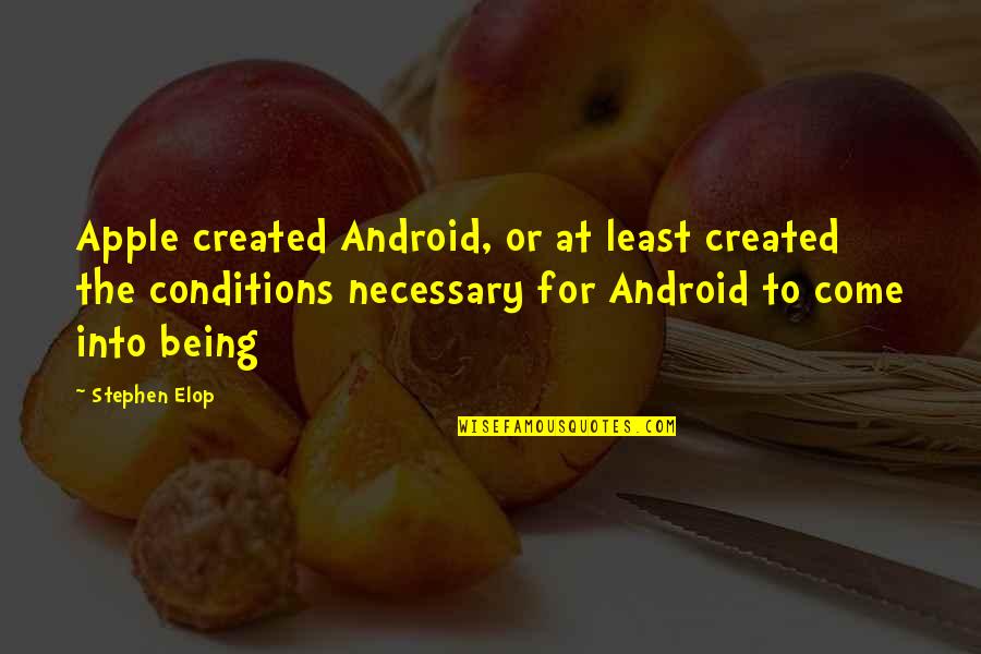 Apple Vs Android Quotes By Stephen Elop: Apple created Android, or at least created the