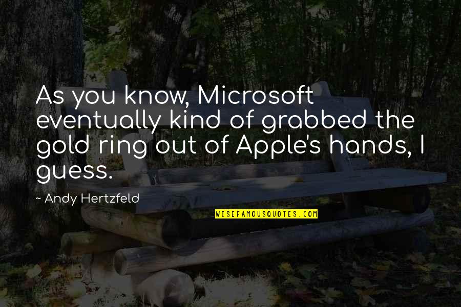 Apple Vs Microsoft Quotes By Andy Hertzfeld: As you know, Microsoft eventually kind of grabbed