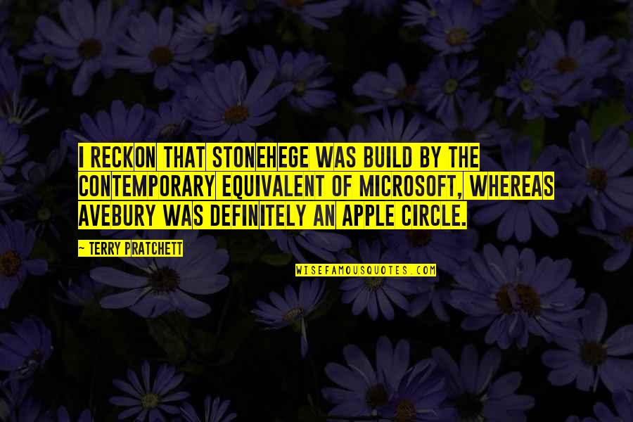 Apple Vs Microsoft Quotes By Terry Pratchett: I reckon that Stonehege was build by the