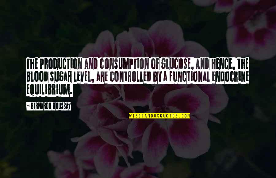 Applebee's Movie Quotes By Bernardo Houssay: The production and consumption of glucose, and hence,