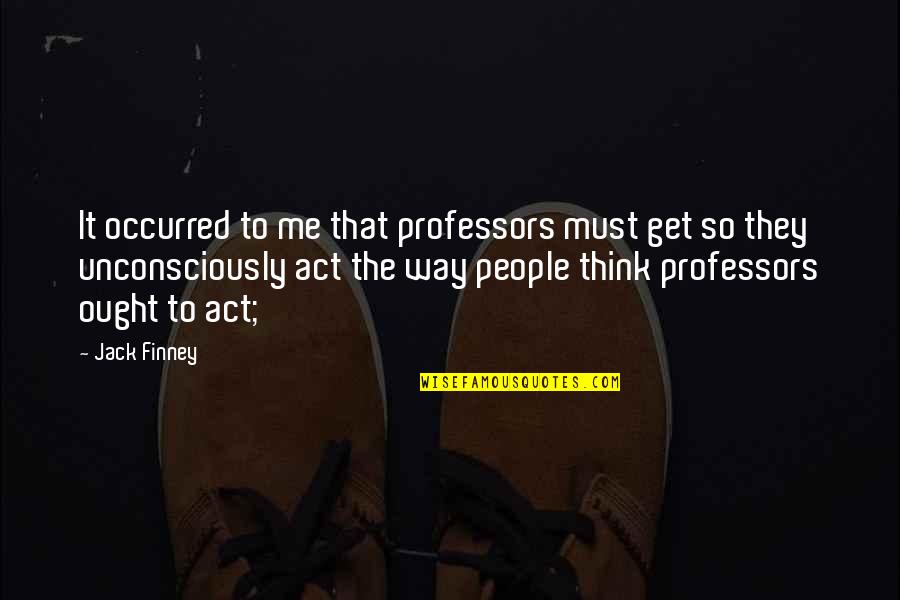 Applecart Quotes By Jack Finney: It occurred to me that professors must get Applecart Quotes By Jack Finney: It occurred to me that professors must get