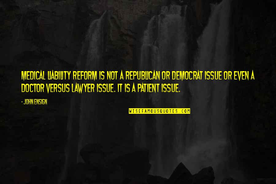 Applecarte Quotes By John Ensign: Medical liability reform is not a Republican or Applecarte Quotes By John Ensign: Medical liability reform is not a Republican or