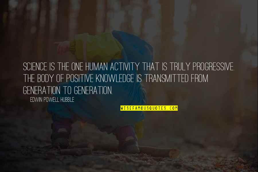 Applefield Waxman Quotes By Edwin Powell Hubble: Science is the one human activity that is Applefield Waxman Quotes By Edwin Powell Hubble: Science is the one human activity that is