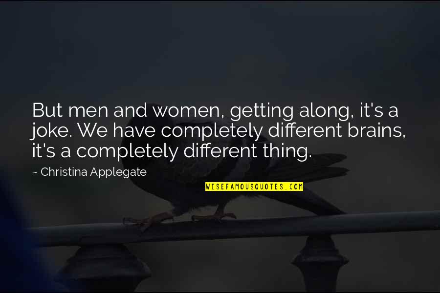 Applegate Quotes By Christina Applegate: But men and women, getting along, it's a