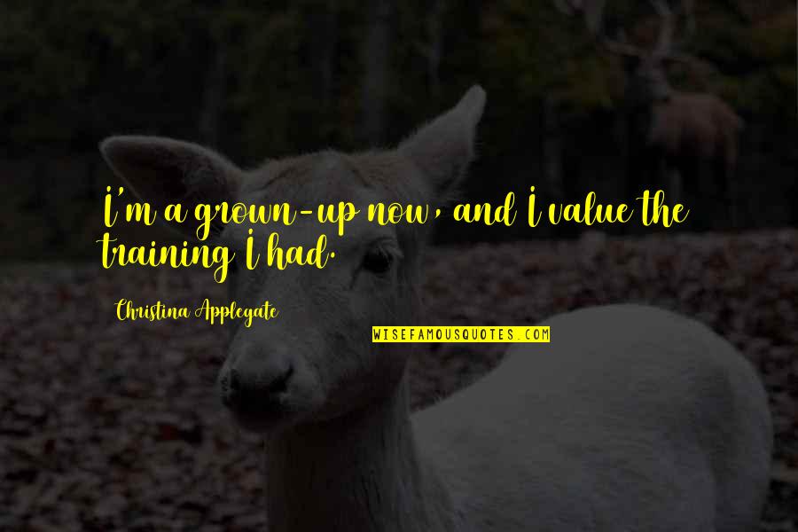 Applegate Quotes By Christina Applegate: I'm a grown-up now, and I value the