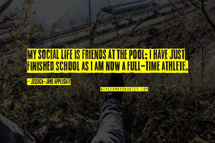 Applegate Quotes By Jessica-Jane Applegate: My social life is friends at the pool;