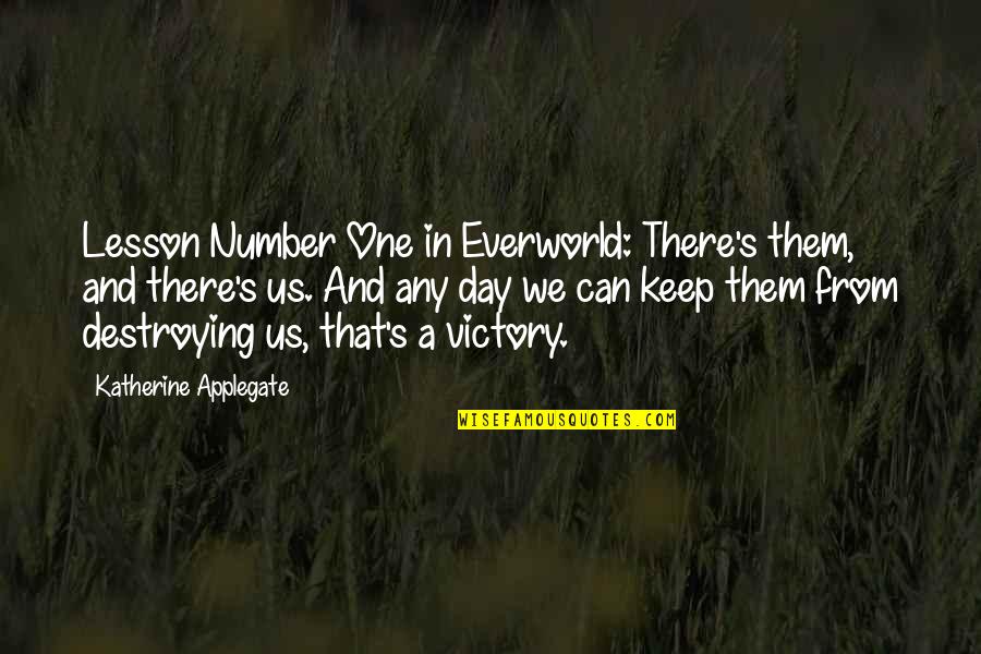 Applegate Quotes By Katherine Applegate: Lesson Number One in Everworld: There's them, and