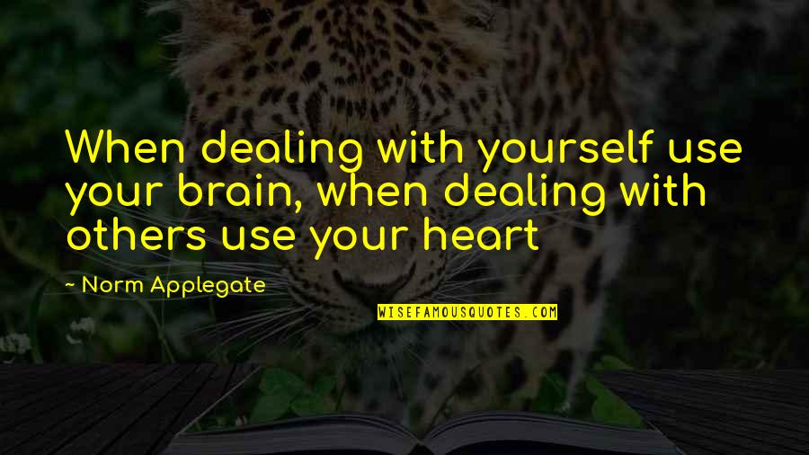 Applegate Quotes By Norm Applegate: When dealing with yourself use your brain, when