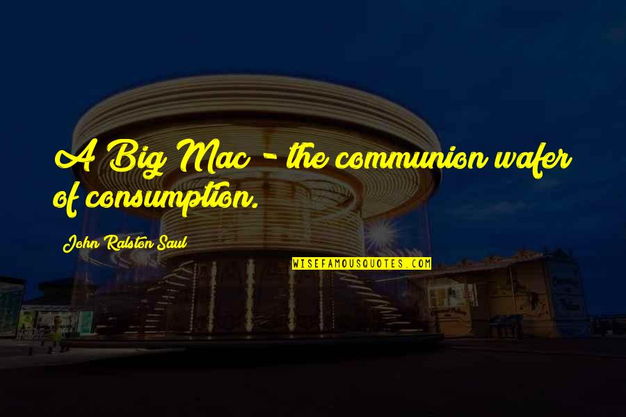 Appleless Quotes By John Ralston Saul: A Big Mac - the communion wafer of