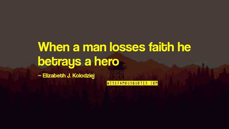 Appleone Orange Quotes By Elizabeth J. Kolodziej: When a man losses faith he betrays a