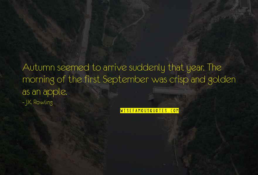 Apples And Fall Quotes By J.K. Rowling: Autumn seemed to arrive suddenly that year. The