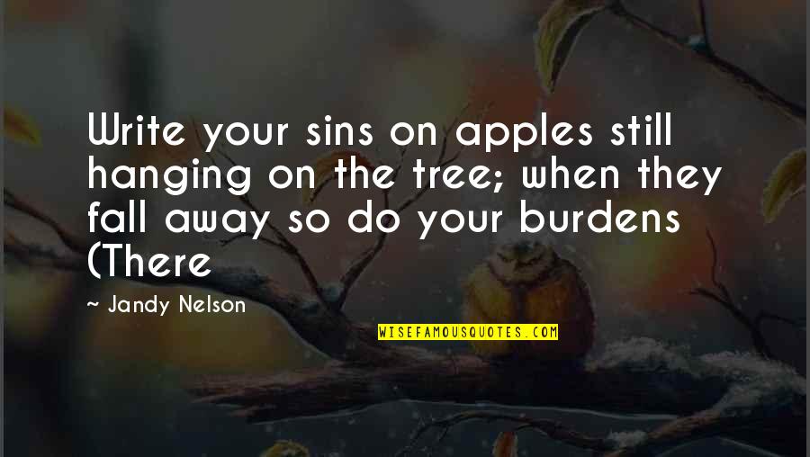 Apples And Fall Quotes By Jandy Nelson: Write your sins on apples still hanging on