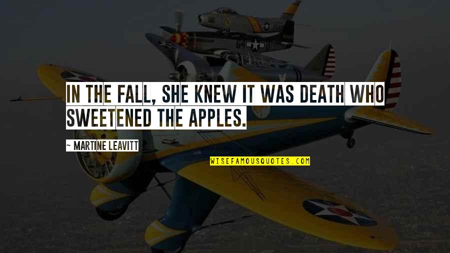 Apples And Fall Quotes By Martine Leavitt: In the fall, she knew it was Death